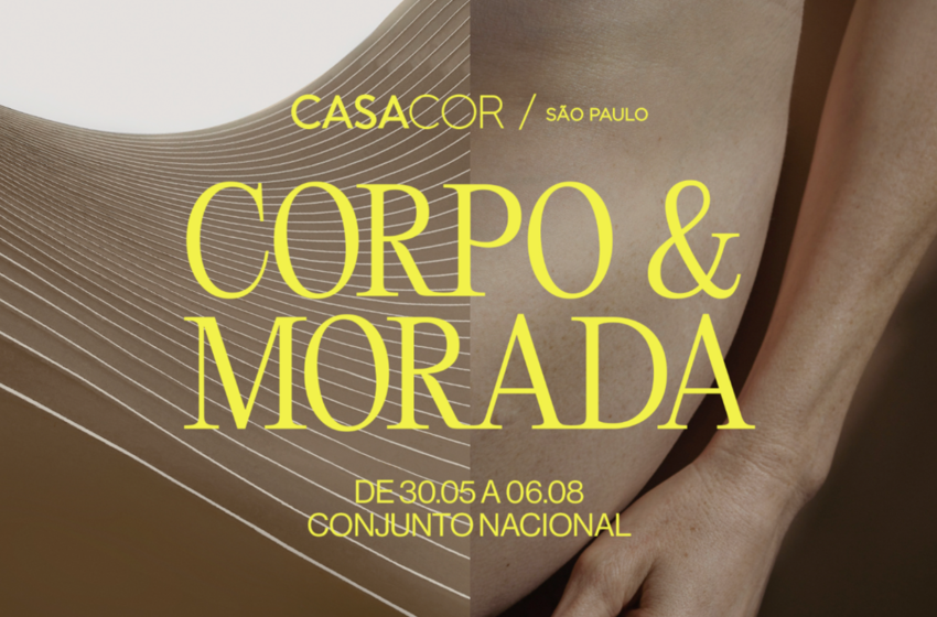  CASACOR São Paulo começa terça-feira (30), com o tema Corpo&Morada
